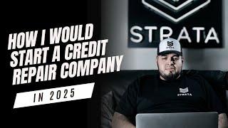 How I Would Start A Credit Repair Business in 2025