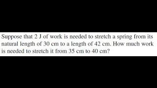 Suppose that 2 J of work is needed to stretch a spring from its natural length of 30 cm