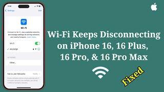 iPhone 16, 16 Plus, 16 Pro, 16 Pro Max Keeps Disconnecting from Wi-Fi? Here's the fix