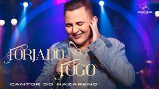 Cantor do Nazareno - Forjado No Fogo | Clipe Oficial