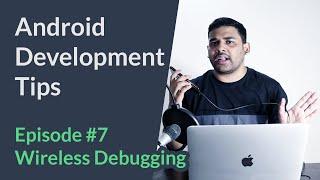 Android Development Tips - Ep #7 - Wireless Debugging