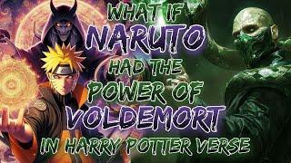 What If Naruto Had The Power Of Voldemort In Harry Potter Verse