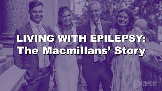 Living with Epilepsy: The Macmillans' Story