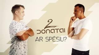 2 Donatai - Ar spėsiu?