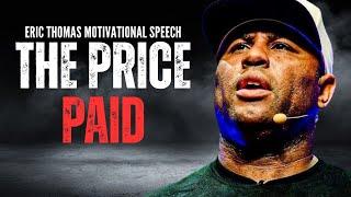 The Price Paid | Eric Thomas | Powerful Motivational Speech 2025 