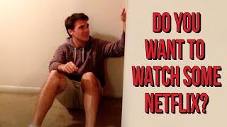 Do You Want to Watch Some Netflix