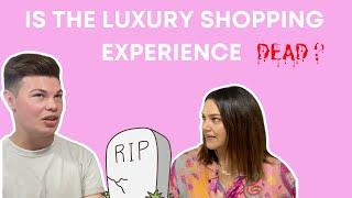 IS THE LUXURY SHOPPING EXPERIENCE DEAD? | Collab with @DaylesAddiction