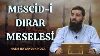 Mescid-i Dırar Meselesi | Halis Bayancuk Hoca