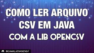 Como Ler Arquivo CSV em Java Usando o OpenCSV