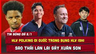  TIN BÓNG ĐÁ 5/1 | HLV POLKING MÁCH NƯỚC CHO VIỆT NAM, HLV HAT CẢNH BÁO, 1 NGÔI SAO THÁILAN LẠI ĐÙA