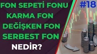 KARMA FON - DEĞİŞKEN FON - SERBEST FON - FON SEPETİ FONU NEDİR ? Yatırım Fonları Eğitimi #18