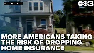 More Americans taking the risk of dropping home insurance