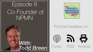 The Property Management Mastermind Show Ep 8 -Todd Breen Co-Founder of NPMN