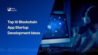 Top 10 Blockchain App Startup Development Ideas | Idea Usher