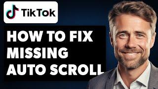 How to Fix Auto Scroll Missing In TikTok (Full 2024 Guide)