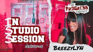 BreezyLYN Performs "Bad B*tches" (I.S.S. In Studio Session Presented by The Progress Report)