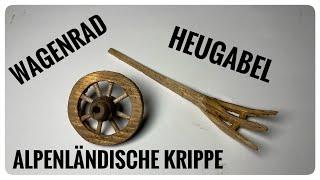 Alpenländische Krippe bauen, Wagenrad und Heugabel