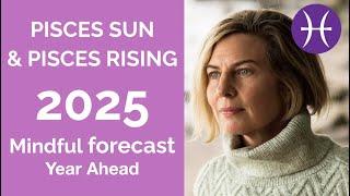 PISCES 2025 SUN & RISING ASTROLOGY YEARLY FORECAST