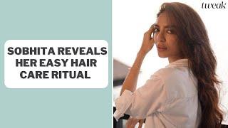 Sobhita Dhulipala reveals the secret behind her luxurious locks | Morning Chai | Tweak India