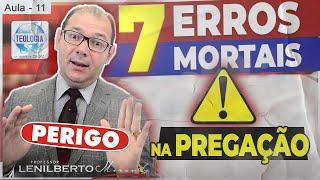 7 ERROS Mortais que cometi como PREGADOR - Oratória Aula 11 -  Pr.Lenilberto Miranda