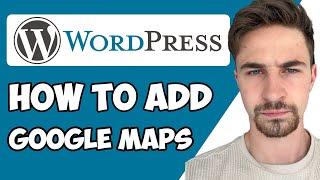 How to Add Google Maps To WordPress 2024