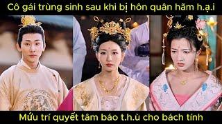 Cô gái trùng sinh sau khi bị hôn quân hãm h.ạ.i, quyết tâm báo thù cho bách tính | Phim hay.