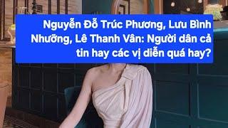 Nguyễn Đỗ Trúc Phương, Lưu Bình Nhưỡng, Lê Thanh Vân: Người dân cả tin hay các vị diễn quá hay?