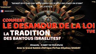 P' Vaet'hanan - COMMENT LES DESAMOURS DE LA LOI A TUE LA TRADITION DES BANTOUS ISRAELITES