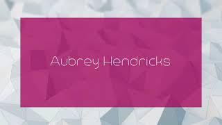 Aubrey Hendricks - appearance