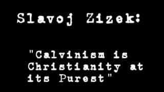 Slavoj Zizek -  Calvinism is Christianity at its Purest