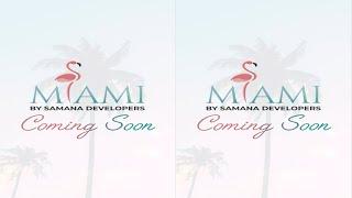 Miami by Samana Developers Coming Soon!!!