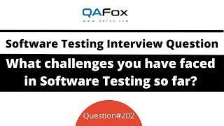 What challenges you have faced in Testing so far? (Software Testing Interview Question #202)