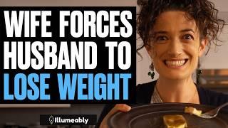 Wife FORCES Husband To Lose Weight, What Happens Is Shocking | Illumeably