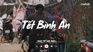 Tuyển Tập Nhạc Tết Ất Tỵ Chill 2025 - Tết Bình An - Nhạc Xuân Lofi Chill Nghe Là Muốn Về Nhà Ăn Tết