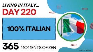 Living in Italy | 100% ITALIAN | Day 220 | Moving from Canada to Italy | 365 Moments of Zen