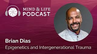 Mind & Life Podcast: Brian Dias – Epigenetics and Intergenerational Trauma