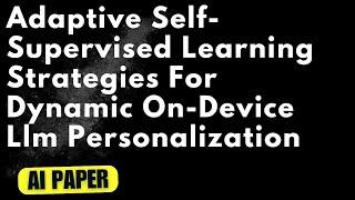 Adaptive Self-Supervised Learning Strategies For On-Device LLM Personalization - Audio Podcast