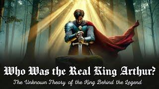  Who Was the Real King Arthur? - The Unknown Theory of the King Behind the Legend