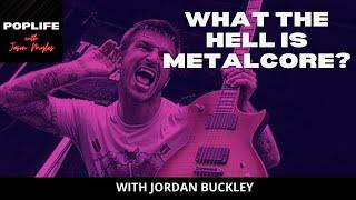 Pop Life: What the Hell is Metalcore ft. Jordan Buckely