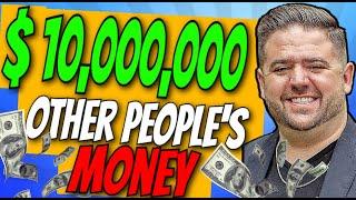 $10,000,000 of Other People's Money | How To Get Private Financing For Real Estate Investments