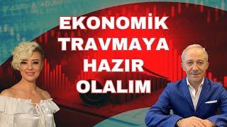 EKONOMİK TRAVMAYA HAZIR OLALIM EKONOMİ YORUM