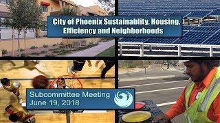 PHX Sustainability, Housing, Efficiency and Neighborhoods Subcommittee - June 19, 2018