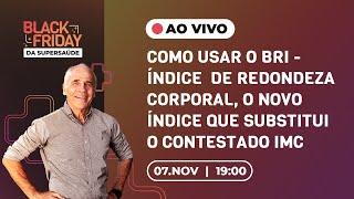 COMO USAR O BRI - ÍNDICE  DE REDONDEZA CORPORAL, O NOVO ÍNDICE QUE SUBSTITUI O CONTESTADO IMC