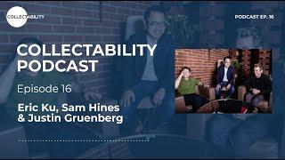 Eric Ku, Justin Gruenberg and Sam Hines - Collectability Podcast with John Reardon - Episode 16
