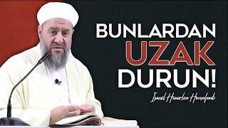 BUNLARDAN UZAK DURUN! - İsmail Hünerlice Hocaefendi