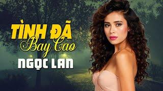 Tình Đã Bay Cao (Tình Khúc Xưa) - Ngọc Lan