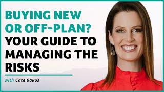 Buying New or Off-Plan? Your Guide to Managing the Risks