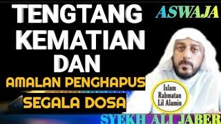 Kematian Sangat Dekat !! Inilah Amalan yang Bisa Menghapus Semua Dosa !! Syekh Ali Jaber