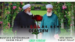 BİR GÜL DE BEN OLAYDIM - MUSTAFA BÜYÜKARSLAN & KASIM POLAT/ GRUP AYINTAP