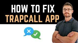  How to Fix TrapCall App Not Working (Full Guide)